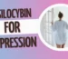 Psilocybin for depression